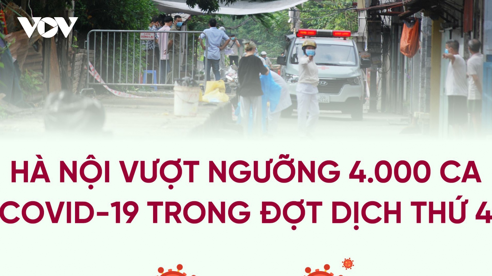 Hà Nội vượt ngưỡng 4.000 ca mắc COVID-19 trong đợt dịch thứ 4